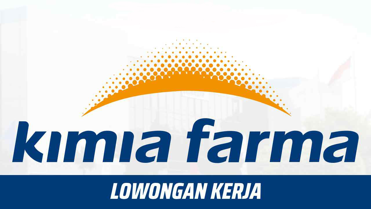Dibuka Lagi Rekrutmen PT Kimia Farma.