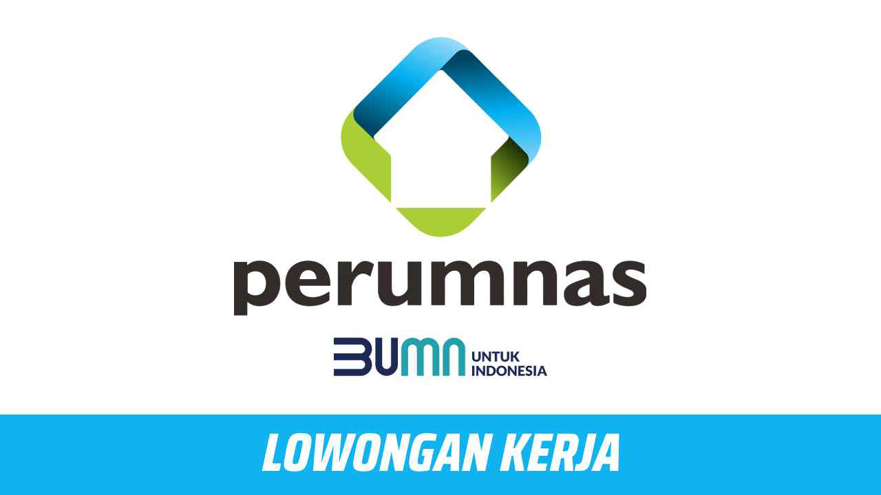 Kabar Gembira! BUMN Perum Perumnas buka Lowongan Kerja Magang!.