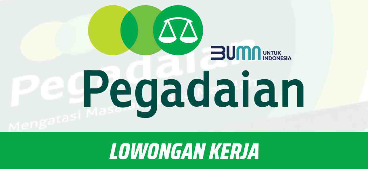 Jangan Terlewatkan! Lowongan Kerja BUMN PT Pegadaian.
