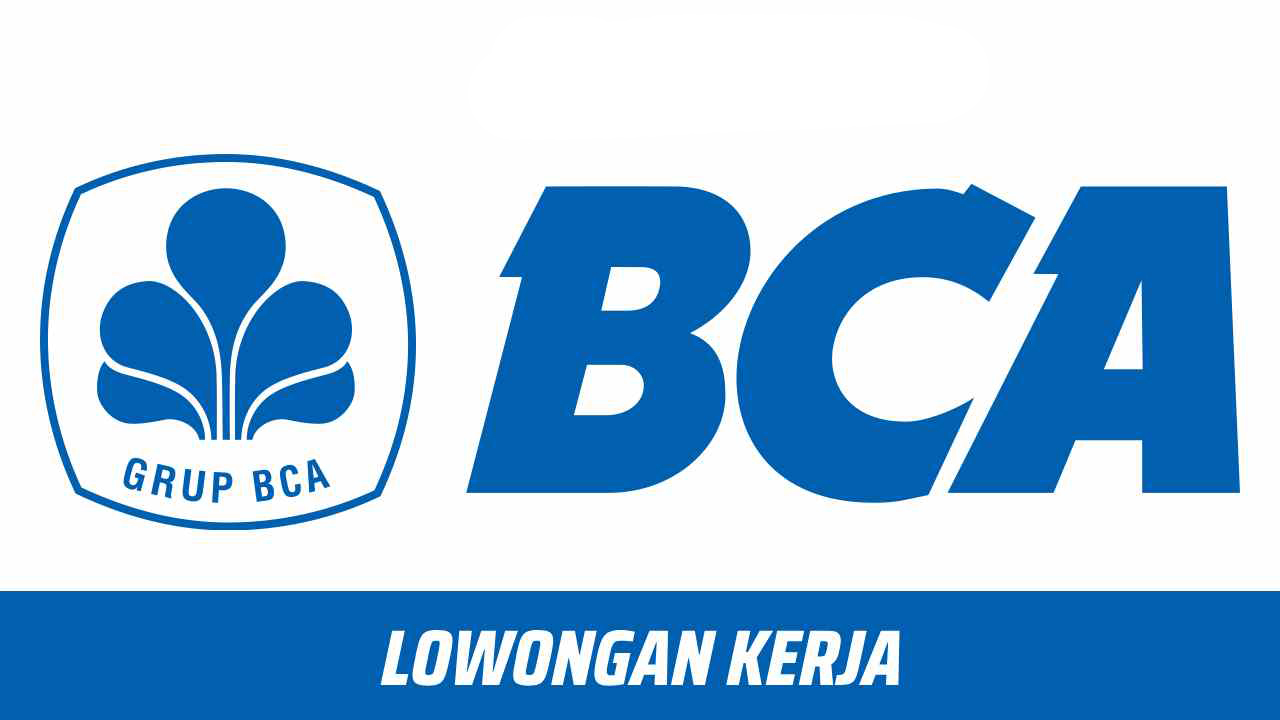 Rekrutmen PT Bank Central Asia Tbk (BCA), Lowongan Kerja Terbaru.
