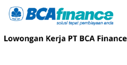 Lowongan Kerja PT BCA Finance.