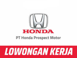 Buka Lowongan Kerja, PT Honda Prospect Motor Menawarkan Kesempatan Karier Terbaru