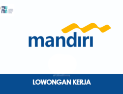 Peluang Karir Menarik, Lowongan Kerja Terbaru dari Bank Mandiri