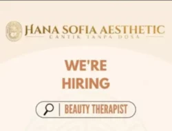 Lowongan Kerja Beauty Therapist di Hana Sofia Aesthetic, Segera Lamar!