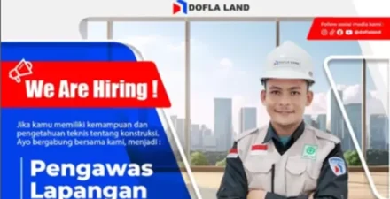 Lowongan Kerja Pengawas Lapangan di PT. Dofla Jaya Properti, Cek Syaratnya!