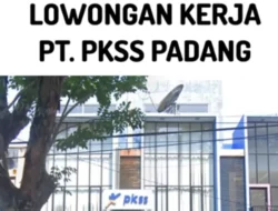 Lowongan Kerja PT PKSS, Peluang Karier Menjanjikan di Padang dan Sekitarnya!