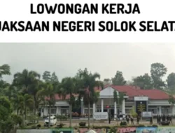 Lowongan Customer Service Kejaksaan Negeri Solok Selatan, Daftar Sebelum 22 Maret 2025!