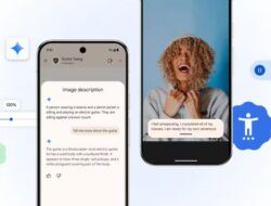 Google Hadirkan Fitur AI dan Aksesibilitas Baru untuk Android dan Chrome
