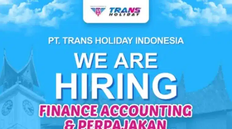 PT. Trans Holiday Indonesia Buka Lowongan Finance Accounting & Perpajakan, Cek Syaratnya!