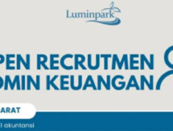 LuminPark Buka Lowongan Admin Keuangan, Cek Syarat dan Cara Daftarnya!